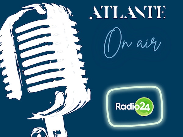 Si riaccendono i microfoni: Atlante torna su Radio 24!
