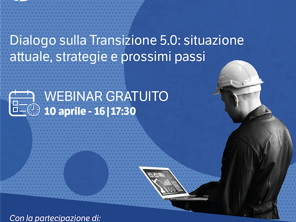 Transizione 5.0 - Partecipa al webinar gratuito con esperti istituzionali e del settore
